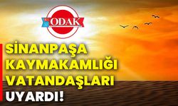 Sinanpaşa Kaymakamlığı vatandaşları uyardı!