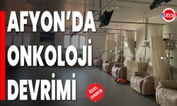 Afyon’da Onkoloji Devrimi