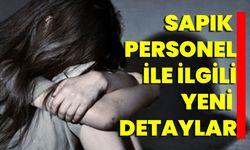 Sapık personel ile ilgili yeni detaylar!
