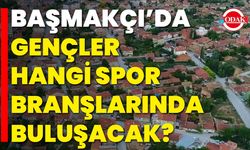 Başmakçı’da Gençler Hangi Spor Branşlarında Buluşacak?