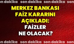 Merkez Bankası faiz kararını açıkladı: Faizler ne olacak?