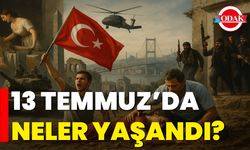 13 Temmuz’da Neler Yaşandı?