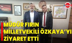 Müdür Fırın, Milletvekili Özkaya’yı Ziyaret Etti