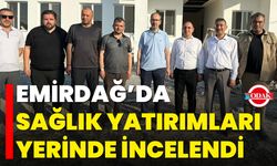 Emirdağ’da Sağlık Yatırımları Yerinde İncelendi