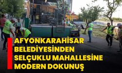 Afyonkarahisar Belediyesinden Selçuklu Mahallesi’ne Modern Dokunuş