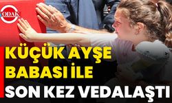 Küçük Ayşe, Babası ile Son Kez Vedalaştı