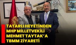 Tatarlı heyetinden MHP Milletvekili Mehmet Taytak’a TBMM ziyareti