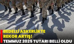 Bedelli Askerlikte Rekor Artış! Temmuz 2025 Tutarı Belli Oldu