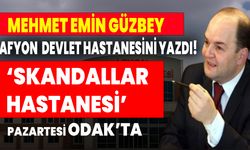 Mehmet Emin Güzbey Afyon Devlet Hastanesini Yazdı! ‘Skandallar Hastanesi’ Pazartesi ODAK’ta