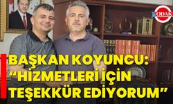 Başkan Koyuncu: “Hizmetleri İçin Teşekkür Ediyorum”