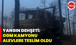 Yangın Dehşeti: OGM Kamyonu Alevlere Teslim Oldu