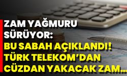 Zam Yağmuru Sürüyor: Bu Sabah Açıklandı! Türk Telekom’dan Cüzdan Yakacak Zam…