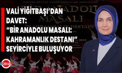 Vali Yiğitbaşı’dan Davet: ‘Bir Anadolu Masalı: Kahramanlık Destanı’ Seyirciyle Buluşuyor