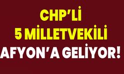 CHP’li 5 Milletvekili Afyon’a Geliyor!