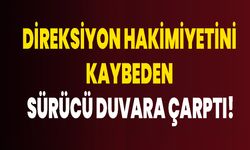Direksiyon hakimiyetini kaybeden sürücü duvara çarptı