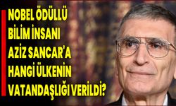 Nobel Ödüllü Bilim İnsanı Aziz Sancar'a Hangi Ülkenin Vatandaşlığı Verildi?