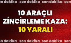 10 Araçlı Zincirleme Kaza: 10 Yaralı
