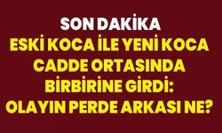 Eski Koca İle Yeni Koca Cadde Ortasında Birbirine Girdi: Olayın Perde Arkası Ne?