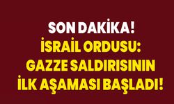 İsrail Ordusu: Gazze Saldırısının İlk Aşaması Başladı!