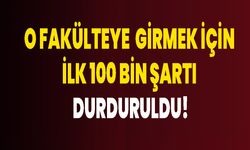 O Fakülteye Girmek İçin İlk 100 Bin Şartı Durduruldu!