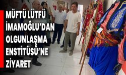 Müftü Lütfü İmamoğlu’dan Olgunlaşma Enstitüsü’ne Ziyaret