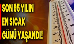 Son 95 Yılın En Sıcak Günü Yaşandı!