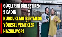 Güçlerini Birleştiren 9 Kadın, Kurdukları İşletmede Yöresel Yemekler Hazırlıyor