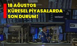 18 Ağustos Küresel Piyasalarda Son Durum!