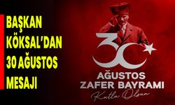 Başkan Köksal’dan 30 Ağustos Mesajı