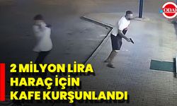 2 Milyon Lira Haraç İçin Kafe Kurşunlandı