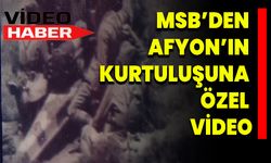 MSB’den Afyonkarahisar’ın Kurtuluşuna Özel Video