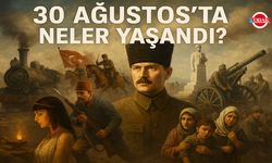 30 Ağustos’ta Neler Yaşandı?