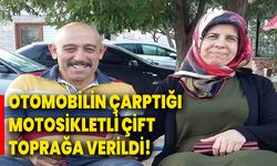 Otomobilin Çarptığı Motosikletli Çift Toprağa Verildi!