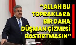 “Allah bu topraklara bir daha düşman çizmesi bastırtmasın”