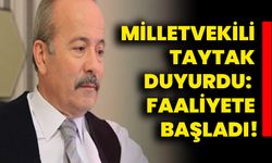 Milletvekili taytak duyurdu: faaliyete başladı!