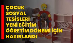 Çocuk Sosyal Tesisleri yeni eğitim öğretim dönemi için hazırlandı