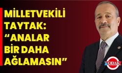 Milletvekili Taytak: “Analar Bir Daha Ağlamasın”