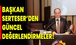 Başkan Serteser’den Güncel Değerlendirmeler