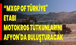 MXGP OF TÜRKİYE" ETABI, MOTOKROS TUTKUNLARINI AFYONKARAHİSAR'DA BULUŞTURACAK
