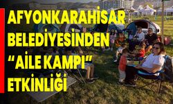 Afyonkarahisar Belediyesinden “Aile Kampı” Etkinliği