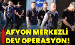 Afyon Merkezli Dev Operasyon!