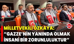 Milletvekili Özkaya: “Gazze’nin Yanında Olmak İnsani Bir Zorunluluktur”