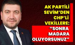AK Partili Sevim’den CHP’li Vekillere: “Sonra Madara Oluyorsunuz”