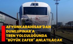Afyonkarahisar'dan Dumlupınar'a tren yolculuğunda "Büyük Zafer" anlatılacak