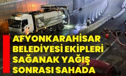 Afyonkarahisar Belediyesi ekipleri sağanak yağış sonrası sahada