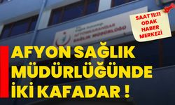 Afyon Sağlık Müdürlüğünde iki kafadar !