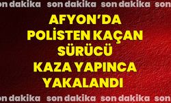Afyon’da polisten kaçan sürücü kaza yapınca yakalandı