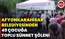 Afyonkarahisar Belediyesinden 49 Çocuğa Toplu Sünnet Şöleni