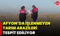 Afyon’da İşlenmeyen Tarım Arazileri Tespit Ediliyor
