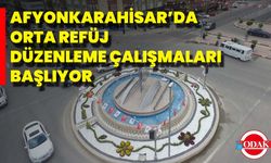 Afyonkarahisar’da Orta Refüj Düzenleme Çalışmaları Başlıyor
